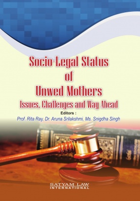 Socio-Legal Status of Unwed Mothers: Issues, Challenges and Way Ahead