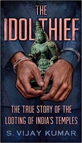 The Idol Thief: The True Story of the Looting of India's Temples
