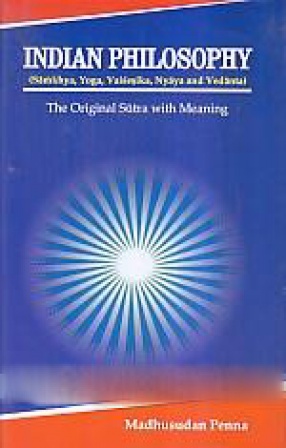 Indian Philosophy: Sankhya, Yoga, Vaisesika, Nyaya and Vedanta: The Original Sutra with Meaning