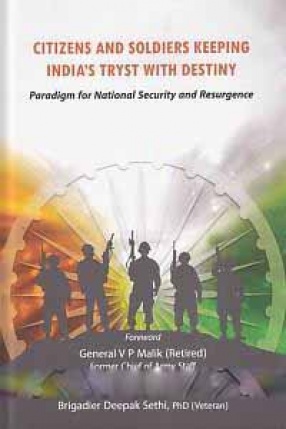Citizens and Soldiers Keeping India's Tryst with Destiny: Paradigm for National Security and Resurgence