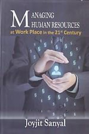 Managing Human Resources at Work Place in the 21st Century