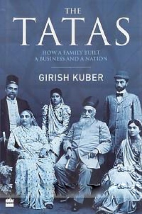 The Tatas: How a Family Built a Business and a Nation