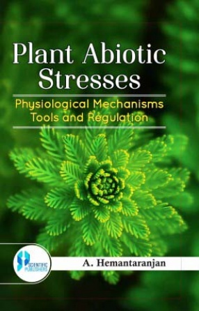Plant Abiotic Stresses Physiological Mechanisms Tools and Regulation