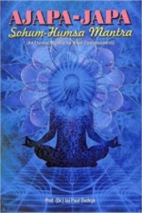Ajapa-Japa: Sohum-Humsa Mantra: An Eternal Mantra for Inner Consciousness