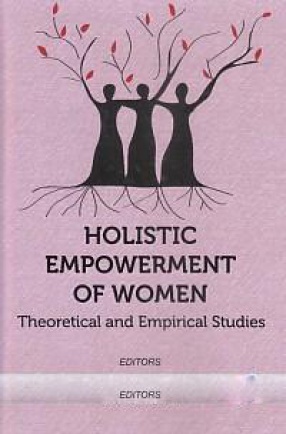 Holistic Empowerment of Women: Theoretical and Empirical Studies
