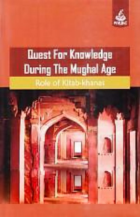 Quest For Knowledge During The Mughal Age: Role of Kitab-Khanas
