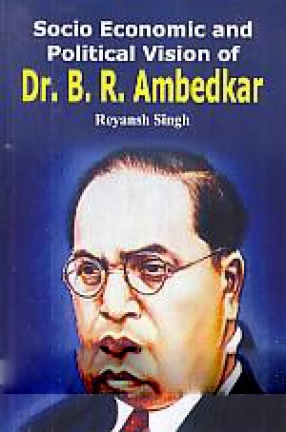 Socio-Economic and Political Vision of Dr. B.R. Ambedkar