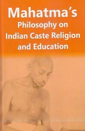 Mahatma's Philosophy On Indian Caste, Religion and Education 