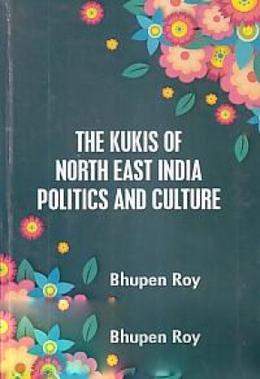 The Kukis of North East India Politics and Culture