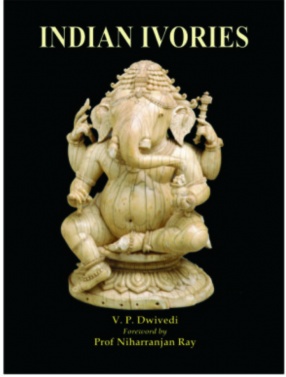 Indian Ivoris: A Survey of Indian Ivory and Bone Carvings From The Earlist to the Modern Times