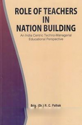 Role of Teachers in Nation Building: An India Centric Techno-Managerial Educational Perspective