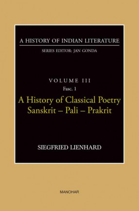 A History of Classical Poetry Sanskrit-Pali-Prakrit: A History of Indian Literature, Volume 3, Fasc. 1