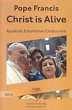 Christ is Alive: Apostolic Exhortation Christus Vivit with Young People, The Faith and Vocational Discernment Final Document of Synod of Bishops 2018 and an Introduction Keep the Fire Burning by Antonio Spadaro SJ