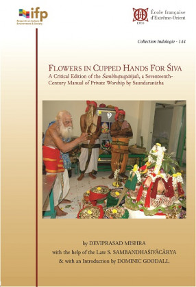 Flowers in Cupped Hands for Śiva: A critical edition of the Śambhupuṣpāñjali, a seventeenth-century manual of private worship by Saundaranātha