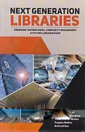 Next Generation Libraries: Emerging Technologies, Community Engagement & Future Librarianship