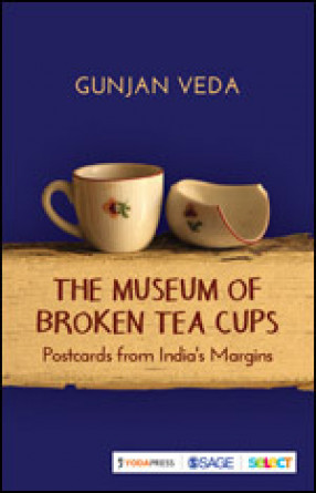 The Museum of Broken Tea Cups: Postcards from India’s Margins