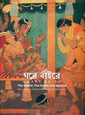 Ghare Baire: The World, The Home and Beyond: 18th-20th Century Art in Bengal