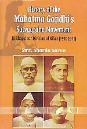 History of the Mahatma Gandhi's Satyagraha Movement in Bhagalpur Division of Bihar (1940-1941)