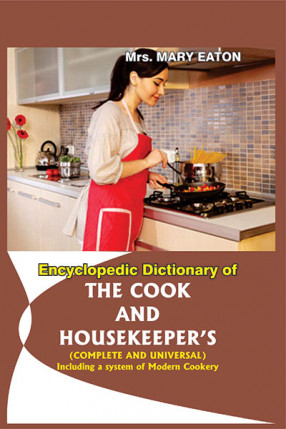 Encyclopedic Dictionary of the Cook and Housekeeper's: Complete and Universal: Including a System of Modern Cookery (In 2 Volumes)