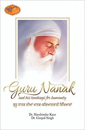 Guru Nanak and His Teachings For Humanity = Guru Nanaka Diam Manawa-Kalianakari Sikkhiawam