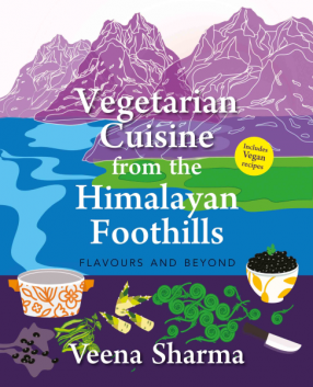 Vegetarian Cuisine from the Himalayan Foothills Flavours and Beyond