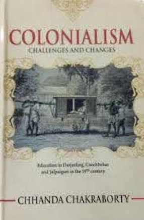 Colonialism: Challenges and Changes: Education in Darjeeling, Coochbehar and Jalpaiguri in the 19th century