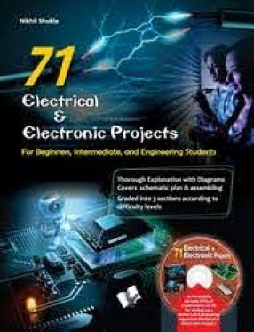 71 Electrical & Electronic Projects: For Beginners, Intermediate, and Engineering Students