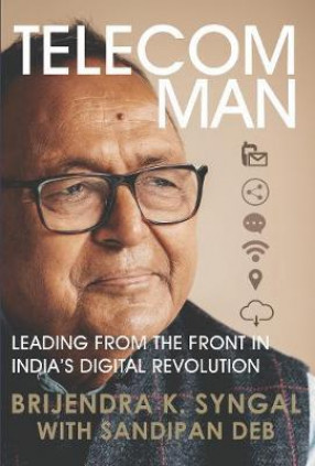 Telecom Man: Leading from the Front in India's Digital Revolution 