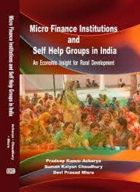 Micro Finance Institutions and Self Help Groups in India: An Economic Insight for Rural Development