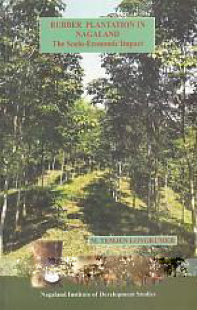 Rubber Plantation in Nagaland: the Socio-Economic Impact /