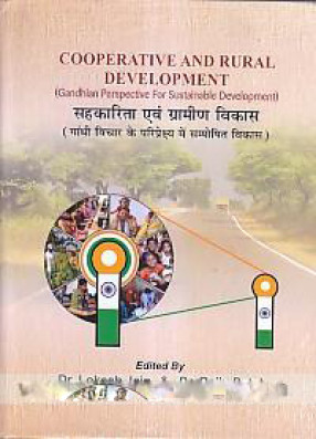 Cooperative and Rural Development: Gandhian Perspective For Sustainable Development = Sahakarita Evam Gramina Vikasa: Gandhivicara Ke Pariprekshya Mem Samposhita Vikasa