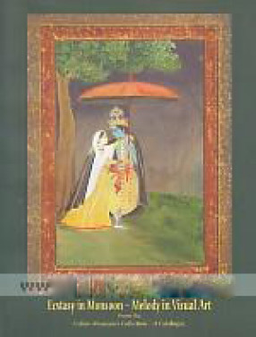 Ecstasy in Monsoo: Melody in Visual Art: From the Indian Museum's Collection: A Catalogue, 13th to 20th July, 2018