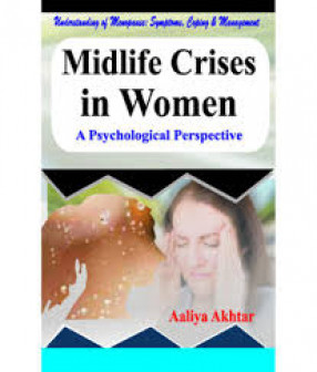 Midlife Crises in Women: A Psychological Perspective: Understanding of Menopause: Symptoms, Coping & Management 