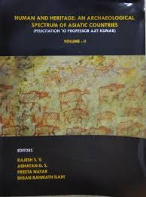 Human and Heritage: An Archaeological Spectrum of Asiatic Countries: Felicitation to Professor Ajit Kumar (In 2 Volumes)