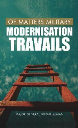 Of Matters Military: Modernisation Travails