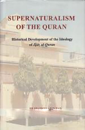 Supernaturalism of The Quran: Historical Development of The Ideology of Iijaz-al-Quran