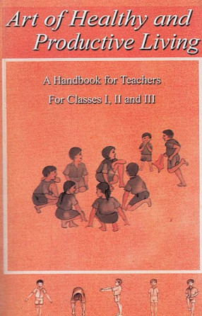 Art Of Healthy And Productive Living: A Handbook For Teachers For Classes I, II And III