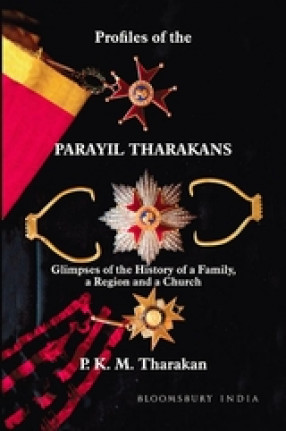 Profiles of The Parayil Tharakans: Glimpses of The History of a Family, a Region and a Church