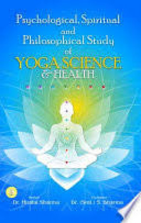 Psychological, Spiritual and Philosophical Study of Yoga Science & Health