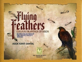 Flying Feathers: Colour Drawings of Birds in the Collection of The Asiatic Society 1810-1815