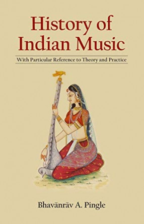 History of Indian Music: With Particular Reference to Theory and Practice, with 3 expandable tables of Ragas