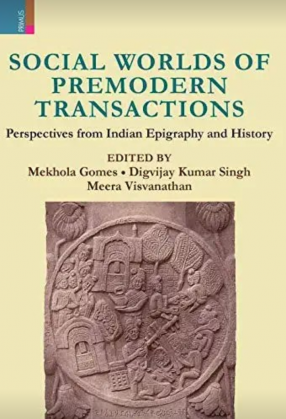 Social Worlds of Premodern Transactions: Perspectives from Indian Epigraphy and History