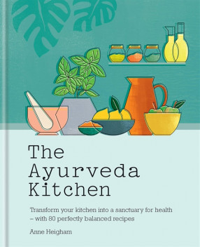 The Ayurveda Kitchen: Transform Your Kitchen into a Sanctuary for Health – with 80 Perfectly Balanced Recipes
