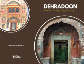 Dehradoon: An Illustrated Journey of A City