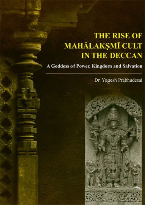 The Rise of Mahalaksmi Cult in the Deccan: A Goddess of Power, Kingdom and Salvation