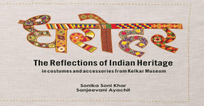 Dharohar: The Reflections of Indian Heritage in Costumes and Accessories from Kelkar Museum