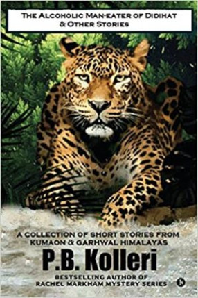 The Alcoholic Man-Eater of Didihat & Other Stories